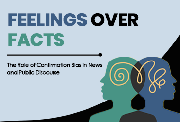 Feelings over Facts: The Role of Confirmation Bias in News and Public Discourse