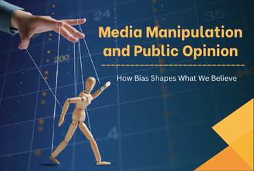 Media Manipulation and Public Opinion: How Bias Shapes What We Believe